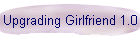 Upgrading Girlfriend 1.0