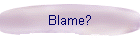 Blame?